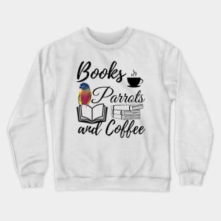 Books Parrots and Coffee quote | Bird, Parrots, reading, rest Crewneck Sweatshirt